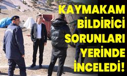 Kaymakam Bildirici, sorunları yerinde inceledi!