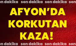 Afyon’da korkutan kaza!