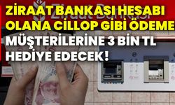 Ziraat Bankası hesabı olana cillop gibi ödeme! Müşterilerine 3 bin tl hediye edecek!