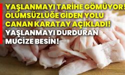 Yaşlanmayı tarihe gömüyor! Ölümsüzlüğe giden yolu Canan Karatay açıkladı! Yaşlanmayı durduran mucize besin!