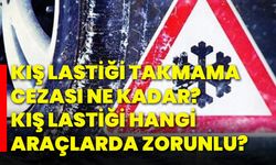 Kış lastiği takmama cezası ne kadar? Kış lastiği hangi araçlarda zorunlu?