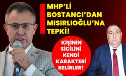 MHP’li Bostancı’dan Mısırlıoğlu’na tepki: Kişinin sicilini kendi karakteri belirler!