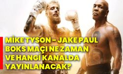 Mike Tyson - Jake Paul boks maçı ne zaman ve hangi kanalda yayınlanacak?