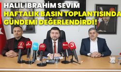 Halil İbrahim Sevim haftalık basın toplantısında gündemi değerlendirdi!