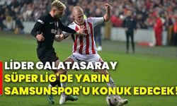 Lider Galatasaray, Süper Lig'de yarın Samsunspor'u konuk edecek!