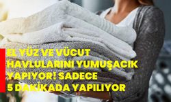 El yüz ve vücut havlularını yumuşacık yapıyor! Sadece 5 dakikada yapılıyor