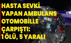 Hasta Sevki Yapan Ambulans Otomobille Çarpıştı: 1 Ölü, 5 Yaralı