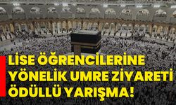 Lise öğrencilerine yönelik Umre ziyareti ödüllü yarışma!