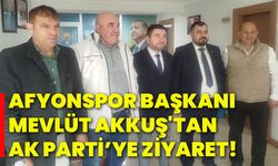 Afyonspor Başkanı Mevlüt Akkuş'tan Ak Parti’ye ziyaret!