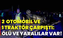 2 otomobil ve 1 traktör çarpıştı: Ölü ve yaralılar var!