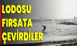 Lodosu Fırsata Çevirdiler