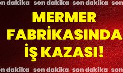 Mermer fabrikasında iş kazası!