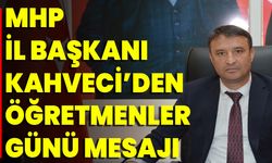 MHP İl Başkanı Kahveci’den Öğretmenler Günü Mesajı