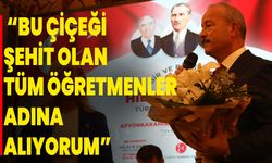 “Bu Çiçeği Şehit Olan Tüm Öğretmenler Adına Alıyorum”