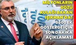 Milyonların gözü kulağı Bakan Işıkhan’da! 3600 ek gösterge için son dakika açıklaması