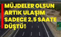 Müjdeler olsun artık ulaşım sadece 2.5 saate düştü!