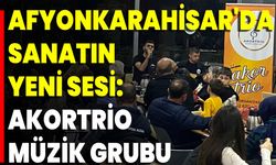 Afyonkarahisar'da Sanatın Yeni Sesi: Akortrio Müzik Grubu