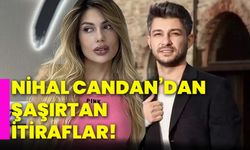 Nihal Candan’dan şaşırtan itiraflar!