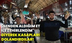 "Senden aldığım et ile zehirlendim" Diyerek kasapları dolandırdılar!