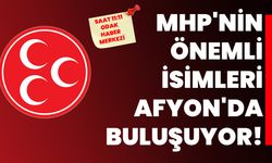 MHP'nin önemli isimleri Afyonkarahisar'da buluşuyor!