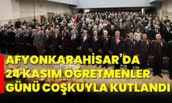 Afyonkarahisar’da 24 Kasım Öğretmenler Günü coşkuyla kutlandı