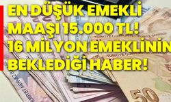 En düşük emekli maaşı 15.000 tl! 16 milyon emeklinin beklediği haber!