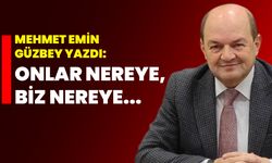 Mehmet Emin Güzbey yazdı: Onlar nereye, biz nereye...