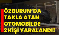 Özburun’da takla atan otomobilde 2 kişi yaralandı!