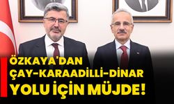 Özkaya'dan Çay-Karaadilli-Dinar yolu için müjde!