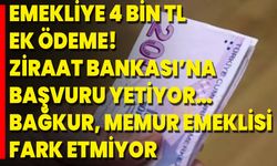 Emekliye 4 Bin TL Ek Ödeme! Ziraat Bankası’na Başvuru Yetiyor… Bağkur, Memur Emeklisi Fark Etmiyor