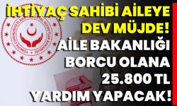 İhtiyaç Sahibi Aileye Dev Müjde! Aile Bakanlığı Borcu Olana 25.800 TL Yardım Yapacak!