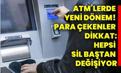 ATM’lerde yeni dönem! Para çekenler dikkat: Hepsi sil baştan değişiyor