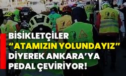 Bisikletçiler “Atamızın Yolundayız” Diyerek Ankara’ya Pedal Çeviriyor!