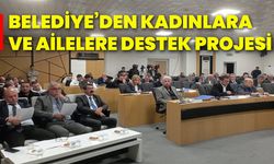 Belediye’den Kadınlara ve Ailelere Destek Projesi!