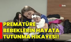 Prematüre bebeklerin hayata tutunma hikayesi!