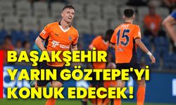 Başakşehir, yarın Göztepe'yi konuk edecek!