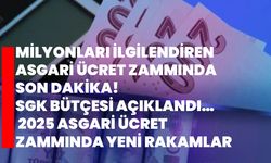 Milyonları ilgilendiren ASGARİ ÜCRET zammında son dakika! SGK bütçesi açıklandı… 2025 Asgari ücret zammında yeni rakamla