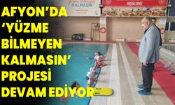 AFYONKARAHİSAR’DA ‘YÜZME BİLMEYEN KALMASIN’ PROJESİ DEVAM EDİYOR