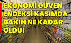 Ekonomi güven endeksi kasımda bakın ne kadar oldu!