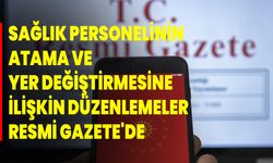 Sağlık personelinin atama ve yer değiştirmesine ilişkin düzenlemeler Resmi Gazete'de