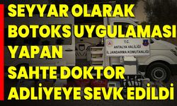 Seyyar Olarak Botoks Uygulaması Yapan Sahte Doktor Adliyeye Sevk Edildi