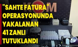 "Sahte Fatura" operasyonunda yakalanan 41 zanlı tutuklandı