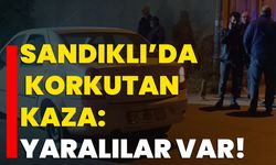 Sandıklı’da korkutan kaza: Yaralılar var!