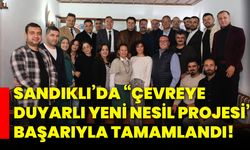 Sandıklı’da “Çevreye Duyarlı Yeni Nesil Projesi”  başarıyla tamamlandı!