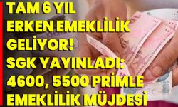 Tam 6 Yıl Erken Emeklilik Geliyor! SGK Yayınladı: 4600, 5500 Primle Emeklilik Müjdesi