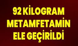 92 kilogram metamfetamin ele geçirildi