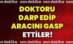 Doktoru darp edip aracını gasp ettiler!