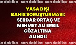 Ünlü isimlere yasa dışı bahis soruşturması: Serdar Ortaç ve Mehmet Ali Erbil gözaltına alındı!