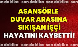 Asansörle duvar arasına sıkışan işçi hayatını kaybetti!