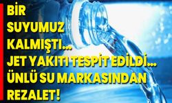 Bir Suyumuz Kalmıştı…Jet Yakıtı Tespit Edildi… Ünlü Su Markasından Rezalet